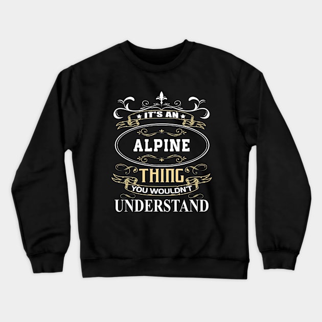 It's An Alpine Thing You Wouldn't Understand Crewneck Sweatshirt by ThanhNga